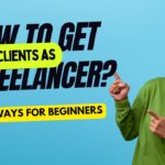 How to Get Clients as a Freelancer: 7 Best Ways for Beginners