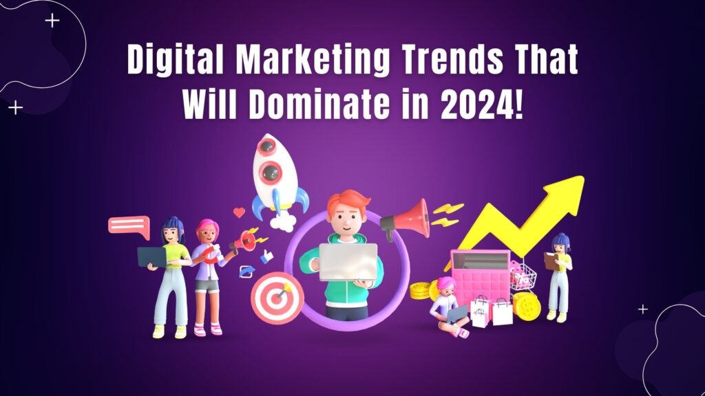 Digital marketing trends that will dominate in 2024